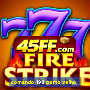 comando 190 porto velho
